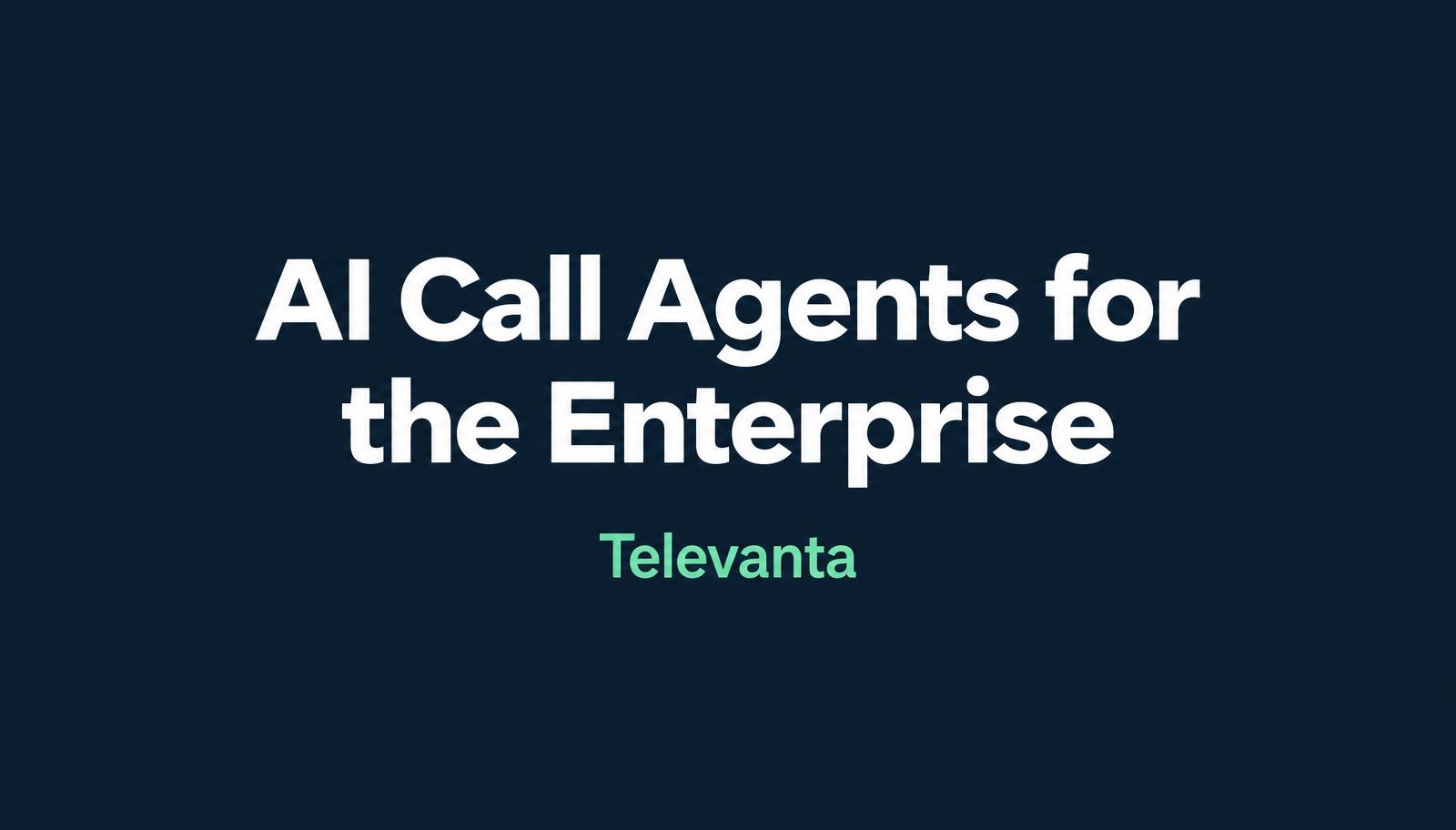 AI Call Agents for the Enterprise - Televanta cover