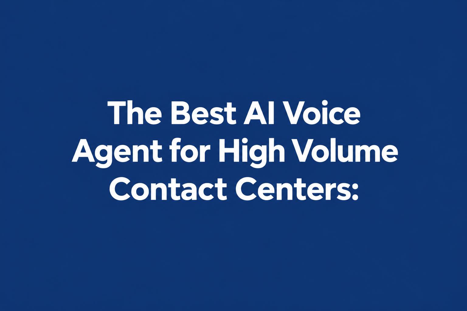The Best AI Voice Agent for High Volume Contact Centers: A Closer Look at Televanta