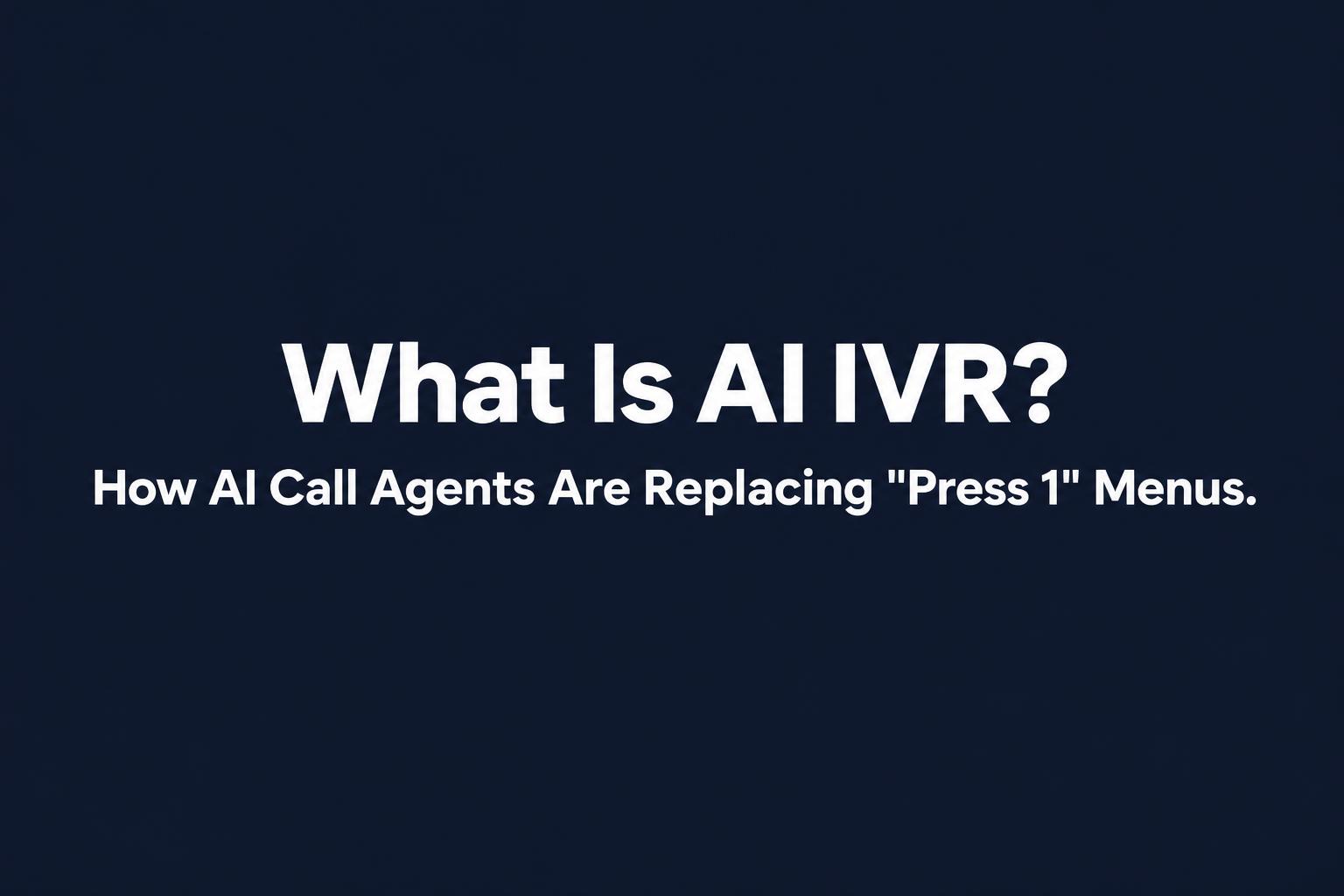 What Is AI IVR? How AI Call Agents Are Replacing Press 1 Menus - Televanta cover
